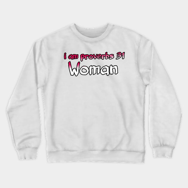 I am proverbs 31 woman Crewneck Sweatshirt by Yachaad Yasharahla